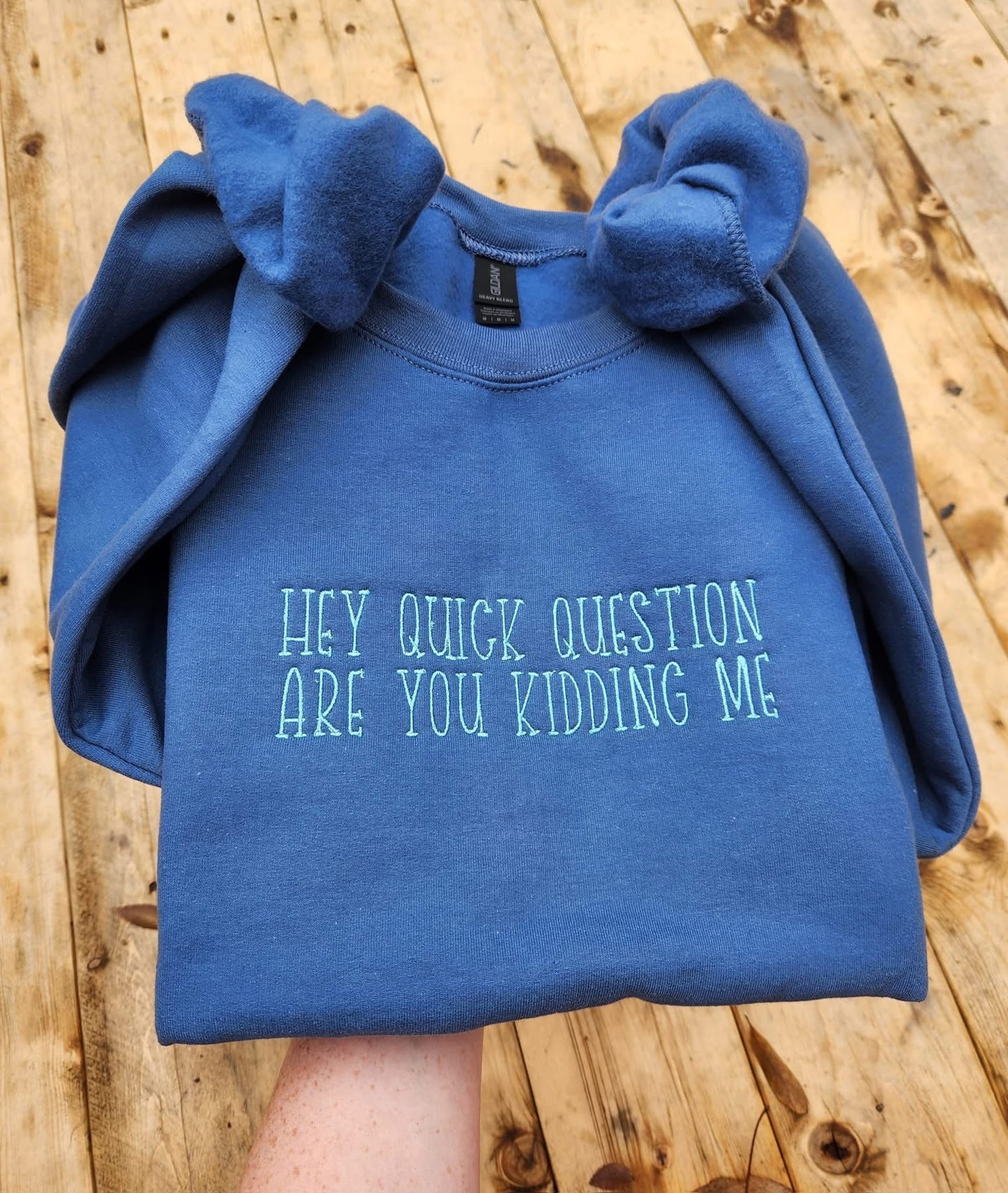 Hey Quick Question Are You Kidding Me Embroidered Crewneck